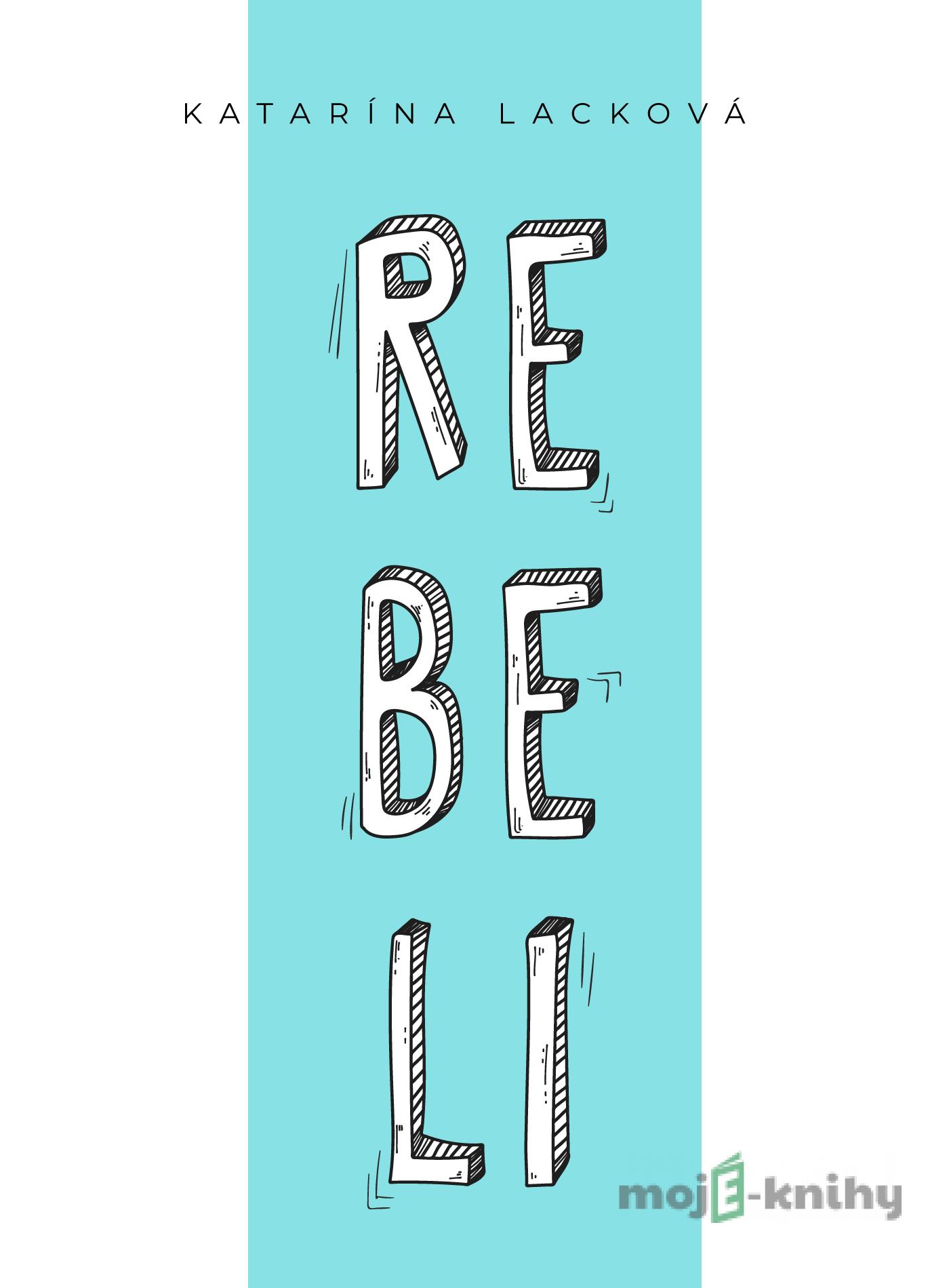 Rebeli - Katarína Lacková Rebeli - Katarína Lacková