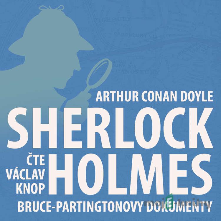 Poslední poklona Sherlocka Holmese 4 - Bruce-Partingtonovy dokumenty - Arthur Conan Doyle Poslední poklona Sherlocka Holmese 4 - Bruce-Partingtonovy dokumenty - Arthur Conan Doyle