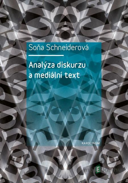 Analýza diskurzu a mediální text - Soňa Schneiderová Analýza diskurzu a mediální text - Soňa Schneiderová
