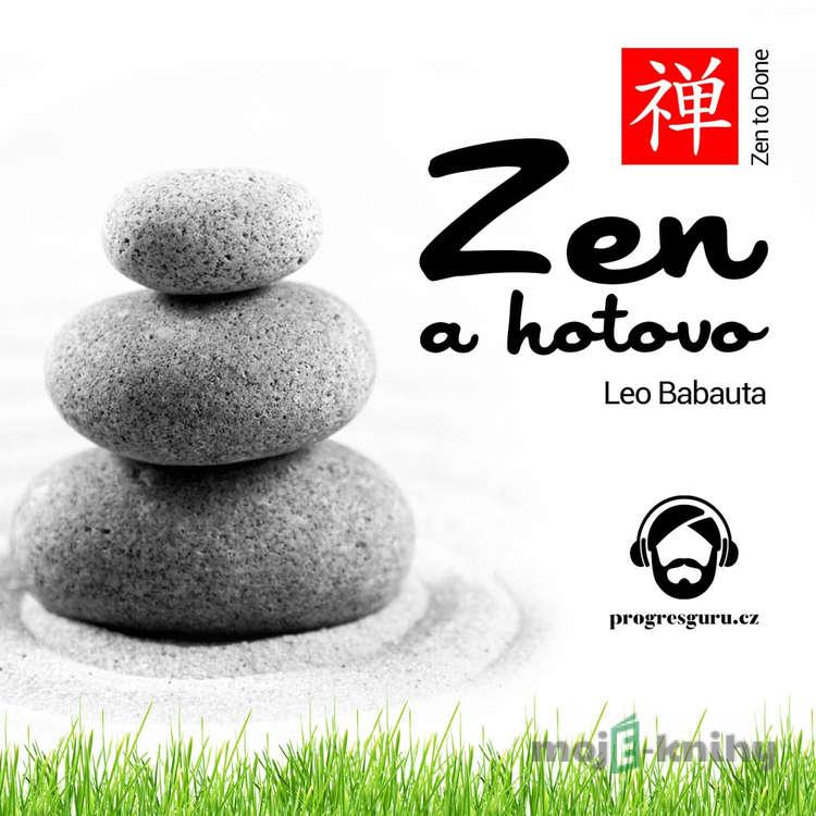 Zen a hotovo - Leo Babauta Zen a hotovo - Leo Babauta