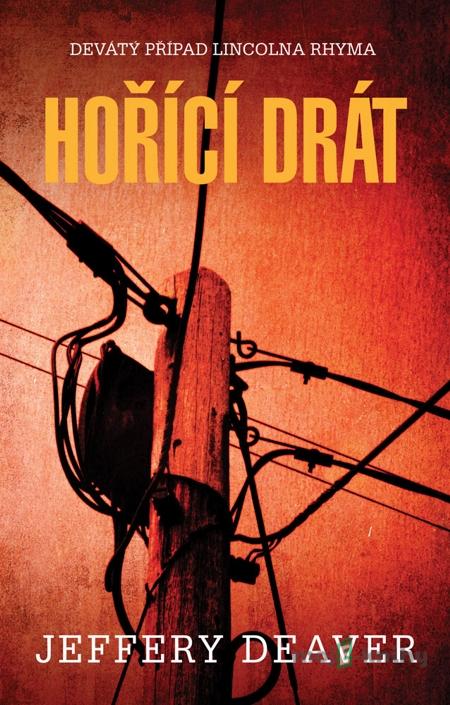 Hořící drát - Jeffery Deaver Hořící drát - Jeffery Deaver