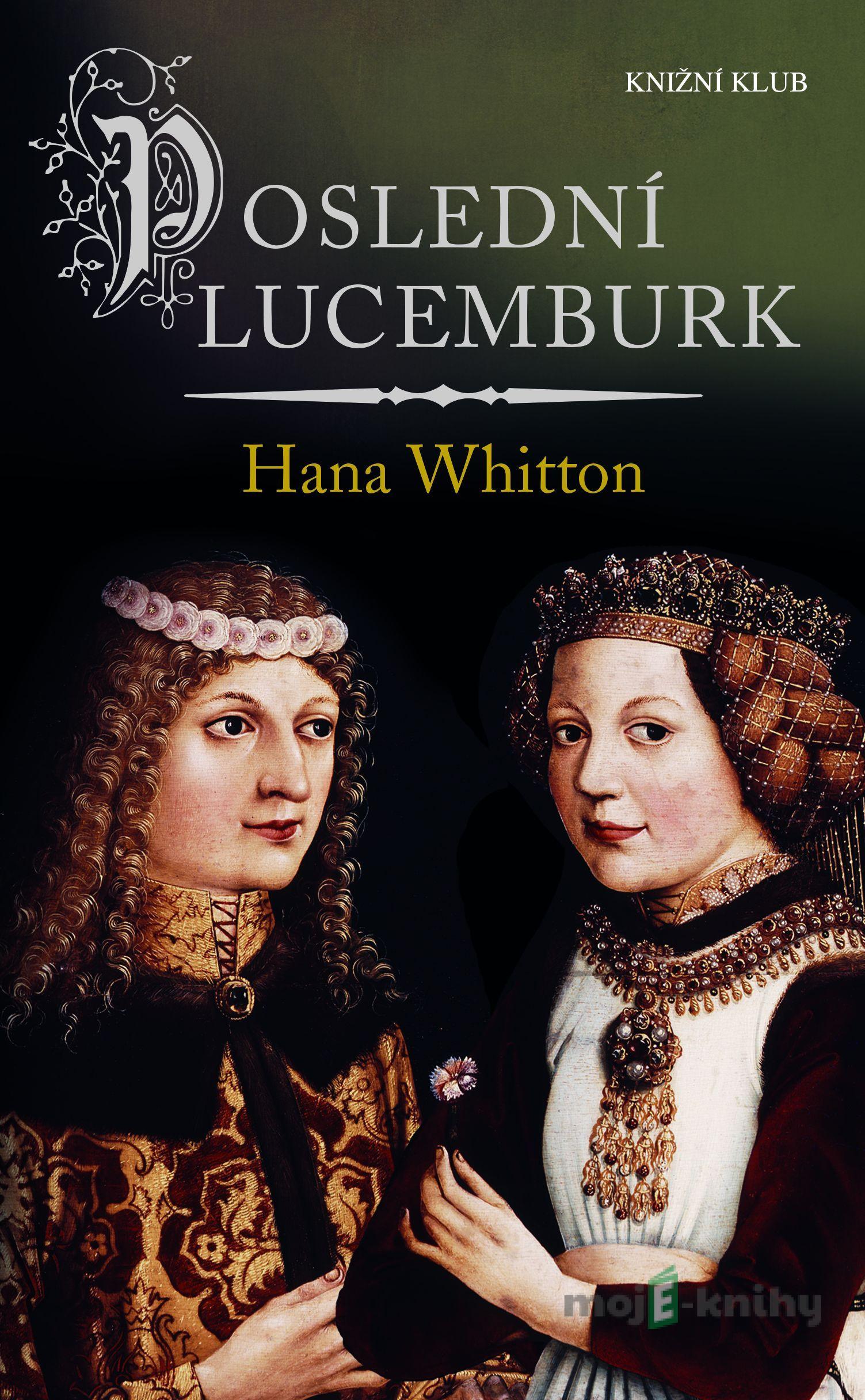 Poslední Lucemburk - Hana Whitton Poslední Lucemburk - Hana Whitton