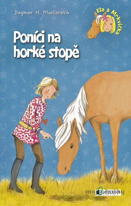 Ela a Mrkvička – Poníci na horké stopě - Dagmar H. Mueller, Miriam Cordes Ela a Mrkvička – Poníci na horké stopě - Dagmar H. Mueller, Miriam Cordes