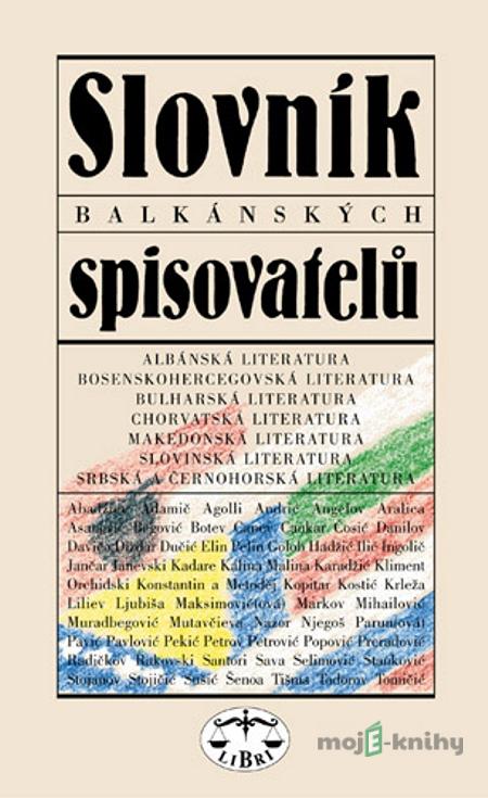 Slovník balkánských spisovatelů - Ivan Dorovský a kolektiv Slovník balkánských spisovatelů - Ivan Dorovský a kolektiv
