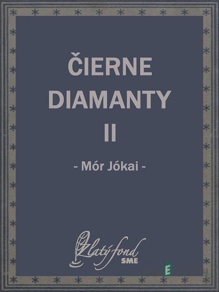 Čierne diamanty II - Mór Jókai Čierne diamanty II - Mór Jókai