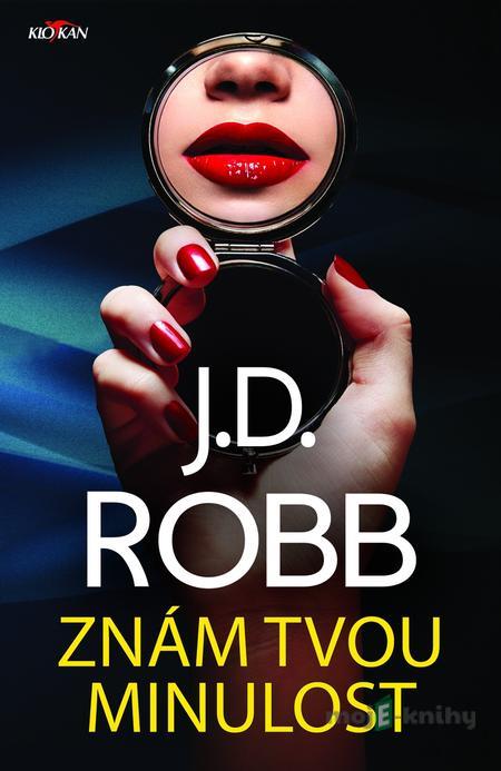 Znám tvou minulost - J.D. Robb Znám tvou minulost - J.D. Robb