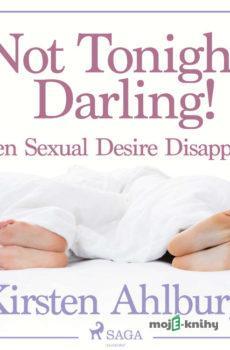 Not Tonight, Darling! When Sexual Desire Disappears (EN) - Kirsten Ahlburg