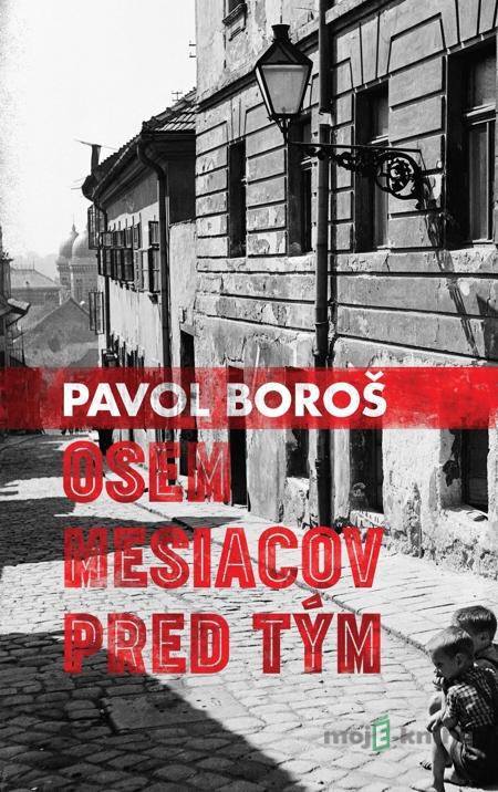 Osem mesiacov pred tým - Pavol Boroš Osem mesiacov pred tým - Pavol Boroš
