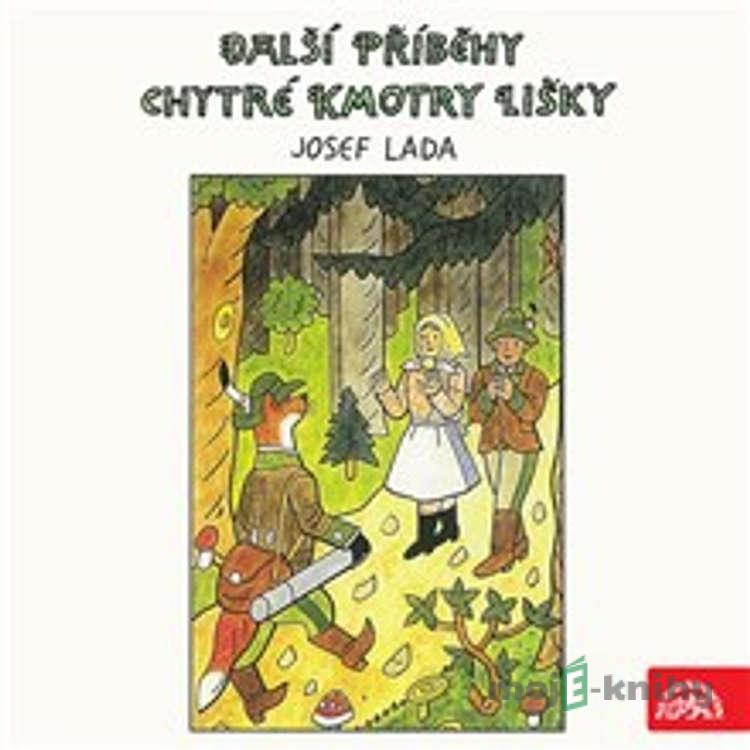 Další příběhy chytré kmotry lišky - Josef Lada Další příběhy chytré kmotry lišky - Josef Lada