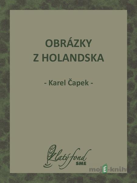 Obrázky z Holandska - Karel Čapek Obrázky z Holandska - Karel Čapek