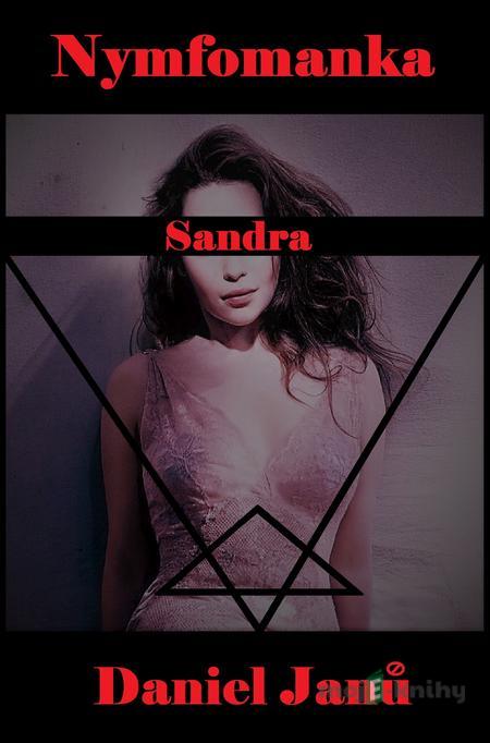 Nymfomanka Sandra - Daniel Janů Nymfomanka Sandra - Daniel Janů