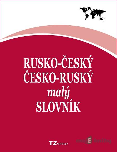 Rusko-český/ česko-ruský malý slovník - Kolektiv autorů Rusko-český/ česko-ruský malý slovník - Kolektiv autorů
