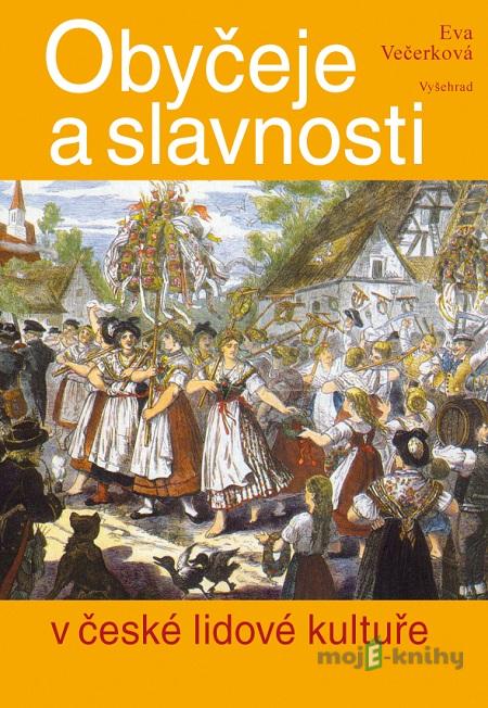 Obyčeje a slavnosti v české lidové kultuře - Eva Večerková Obyčeje a slavnosti v české lidové kultuře - Eva Večerková