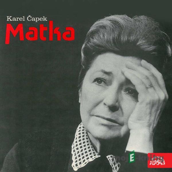 Matka – Hra o třech dějstvích - Karel Čapek