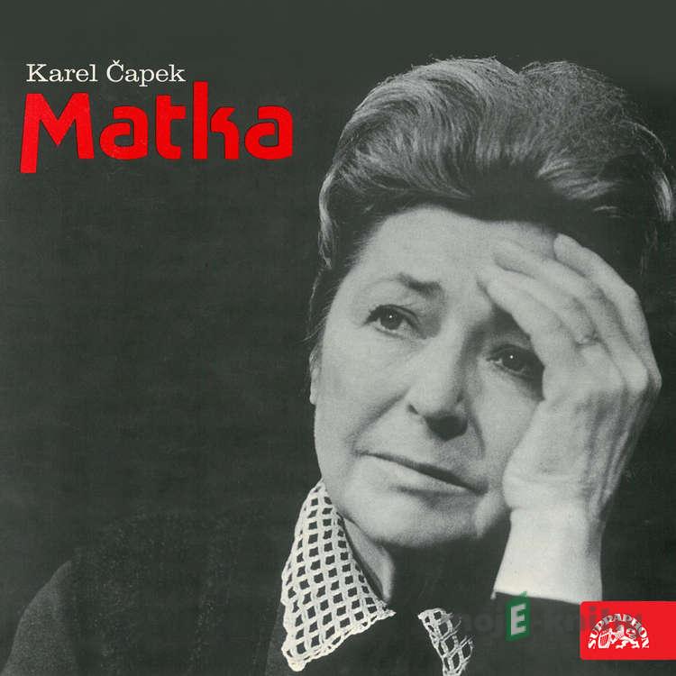 Matka – Hra o třech dějstvích - Karel Čapek Matka – Hra o třech dějstvích - Karel Čapek