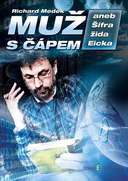 Muž s čápem aneb Šifra žida Eicka - Richard Medek Muž s čápem aneb Šifra žida Eicka - Richard Medek