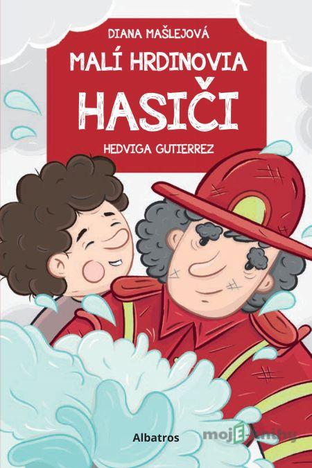 Malí hrdinovia: Hasiči - Diana Mašlejová Malí hrdinovia: Hasiči - Diana Mašlejová