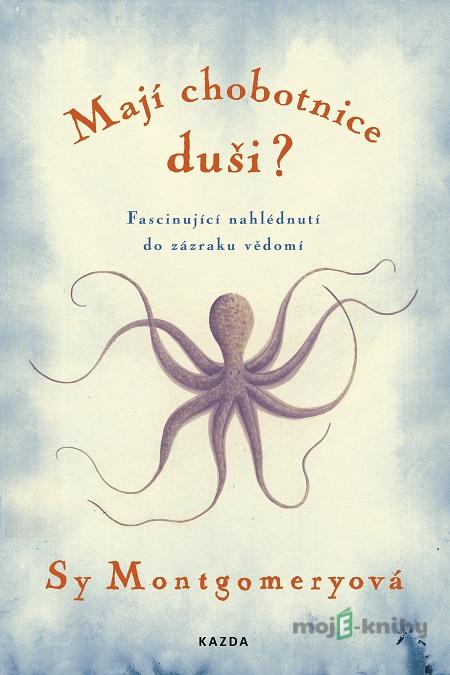 Mají chobotnice duši? - Sy Montgomery Mají chobotnice duši? - Sy Montgomery