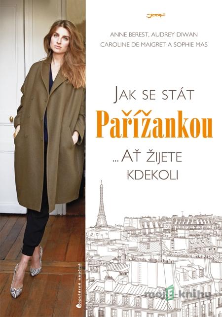 Jak se stát Pařížankou - Anne Berest, Audrey Diwan, Caroline de Maigret, Sophie Mas Jak se stát Pařížankou - Anne Berest, Audrey Diwan, Caroline de Maigret, Sophie Mas