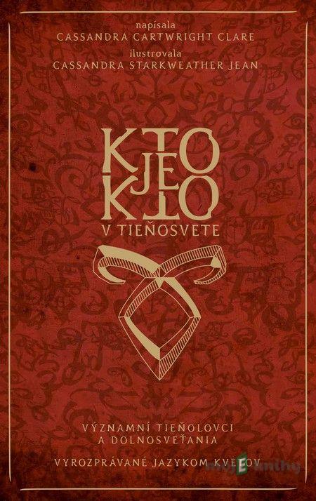 Kto je kto v Tieňosvete - Cassandra Clare, Cassandra Starkweather Jean Kto je kto v Tieňosvete - Cassandra Clare, Cassandra Starkweather Jean