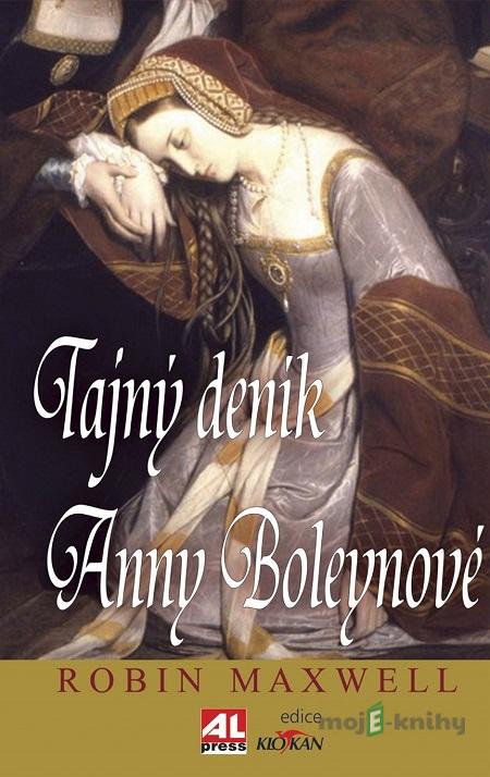 Tajný deník Anny Boleynové - Robin Maxwell Tajný deník Anny Boleynové - Robin Maxwell