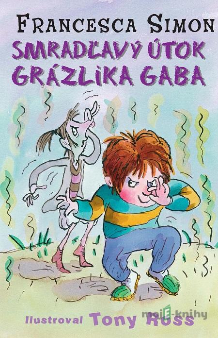 Smradľavý útok Grázlika Gaba - Francesca Simon Smradľavý útok Grázlika Gaba - Francesca Simon