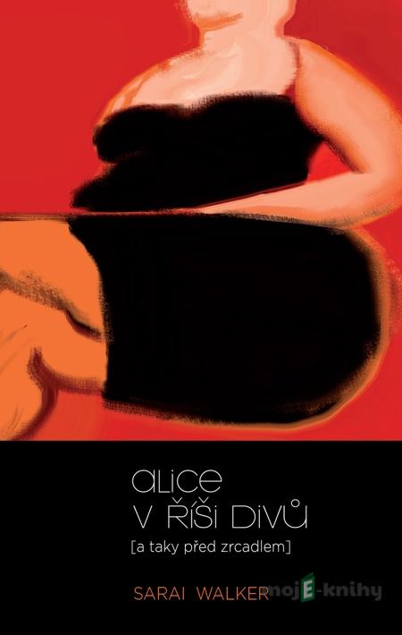 Alice v říši divů (a taky před zrcadlem) - Sarai Walker Alice v říši divů (a taky před zrcadlem) - Sarai Walker