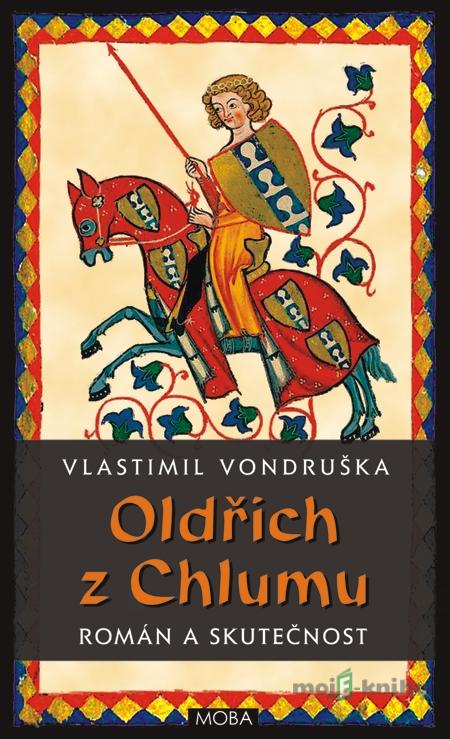 Oldřich z Chlumu – román a skutečnost - Vlastimil Vondruška