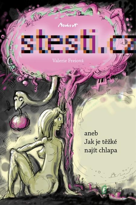 Štěstí.cz - aneb Jak je těžké najít chlapa - Valerie Freiová Štěstí.cz - aneb Jak je těžké najít chlapa - Valerie Freiová