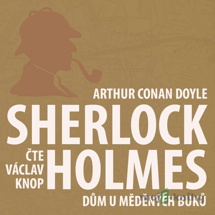 Dobrodružství Sherlocka Holmese 12 - Dům U měděných buků - Arthur Conan Doyle Dobrodružství Sherlocka Holmese 12 - Dům U měděných buků - Arthur Conan Doyle