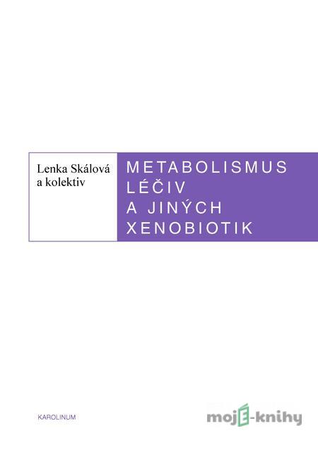 Metabolismus léčiv a jiných xenobiotik - Lenka Skálová a kolektiv Metabolismus léčiv a jiných xenobiotik - Lenka Skálová a kolektiv