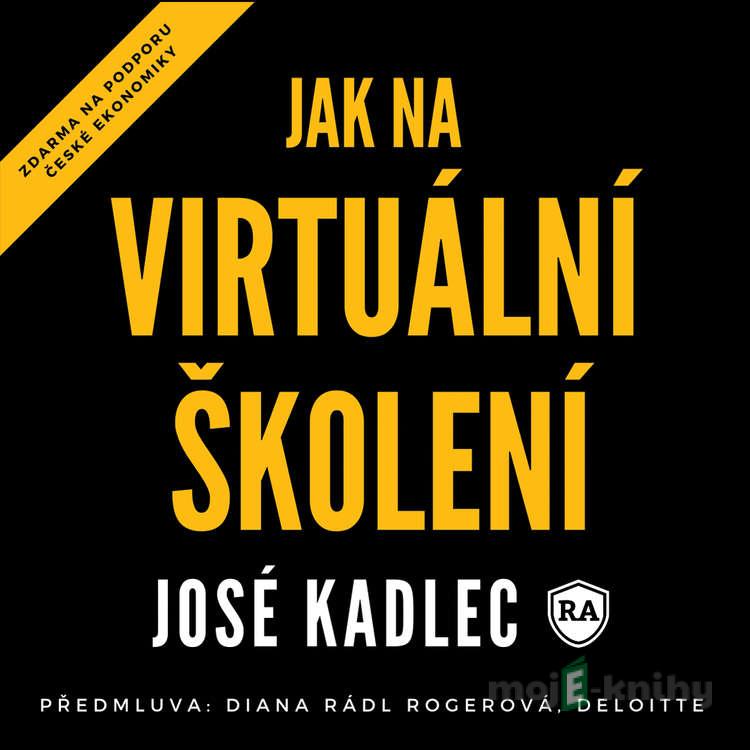 Jak na virtuální školení - José Kadlec Jak na virtuální školení - José Kadlec