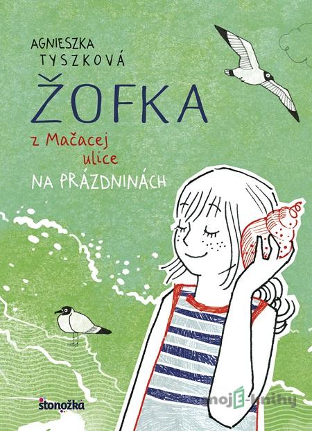 Žofka z Mačacej ulice 3: Na prázdninách - Agnieszka Tyszka Žofka z Mačacej ulice 3: Na prázdninách - Agnieszka Tyszka