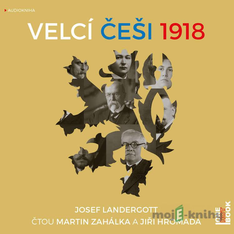 Velcí Češi 1918 - Josef Landergott Velcí Češi 1918 - Josef Landergott