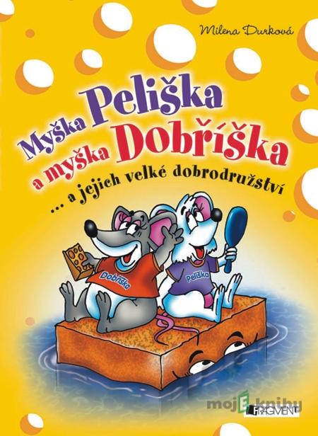 Myška Peliška a myška Dobříška - Milena Durková Myška Peliška a myška Dobříška - Milena Durková