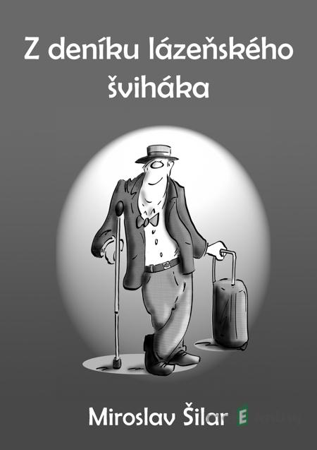 Z deníku lázeňského šviháka - Miroslav Šilar Z deníku lázeňského šviháka - Miroslav Šilar