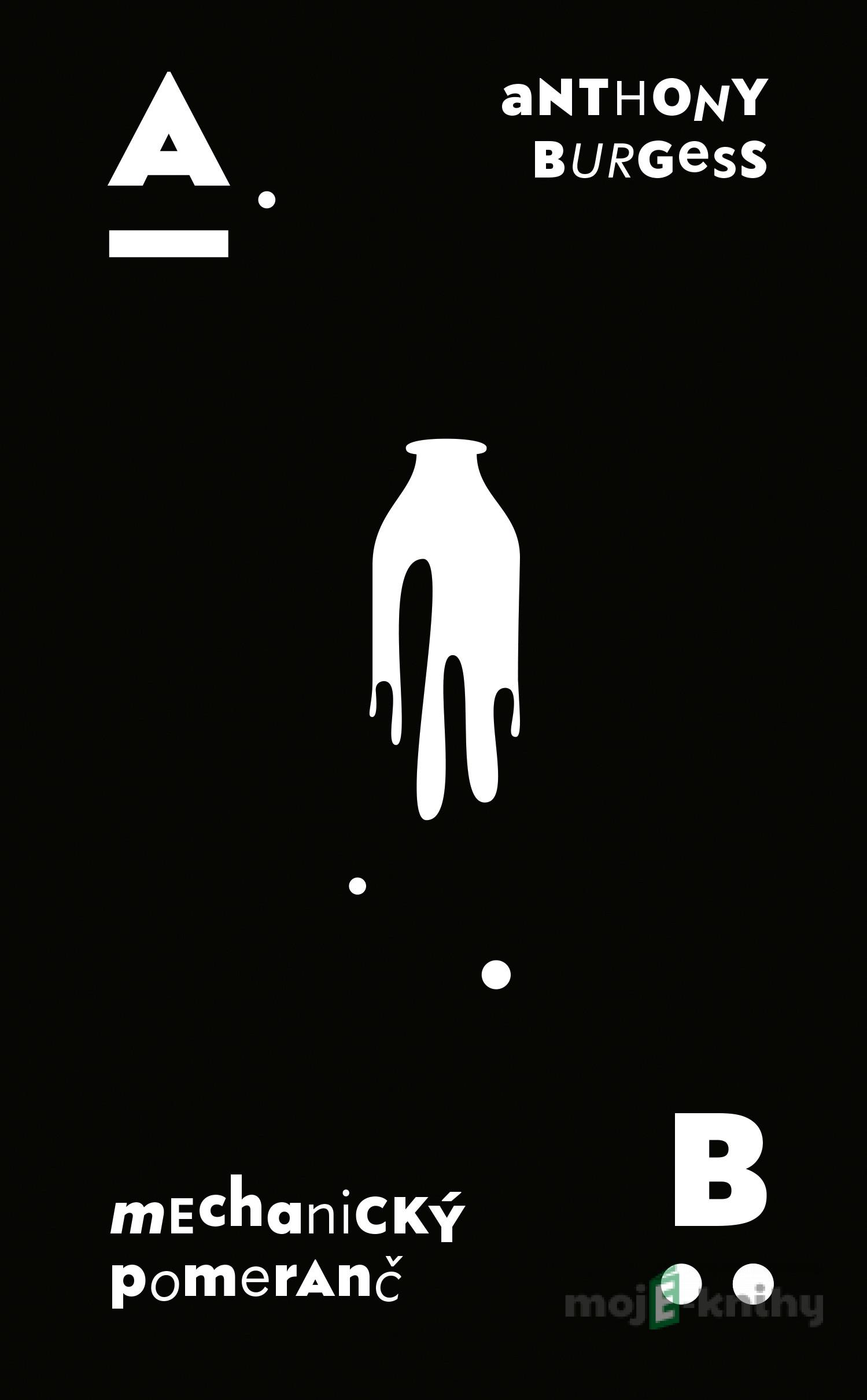 Mechanický pomeranč - Anthony Burgess Mechanický pomeranč - Anthony Burgess