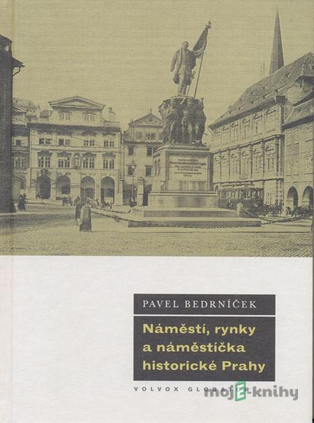 Náměstí, rynky a náměstíčka historické Prahy - Pavel Bedrníček Náměstí, rynky a náměstíčka historické Prahy - Pavel Bedrníček