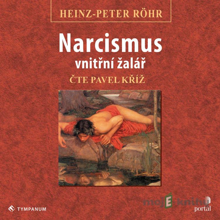 Narcismus - vnitřní žalář - Heinz-Peter Röhr Narcismus - vnitřní žalář - Heinz-Peter Röhr