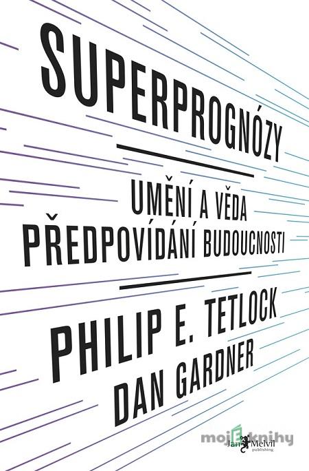 Superprognózy - Philip E. Tetlock Superprognózy - Philip E. Tetlock