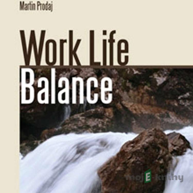 Work Life Balance-prežite krízu a naučte sa vychutnávať si život - Martin Prodaj Work Life Balance-prežite krízu a naučte sa vychutnávať si život - Martin Prodaj