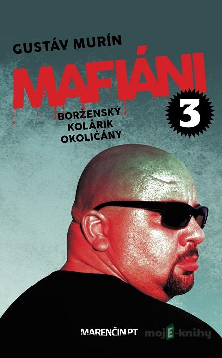 Mafiáni 3: Borženský, Kolárik, Okoličány - Gustáv Murín Mafiáni 3: Borženský, Kolárik, Okoličány - Gustáv Murín