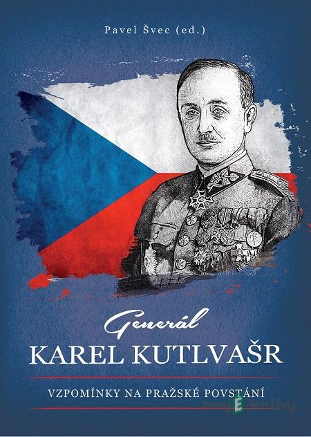 Generál Karel Kutlvašr - Pavel Švec Generál Karel Kutlvašr - Pavel Švec
