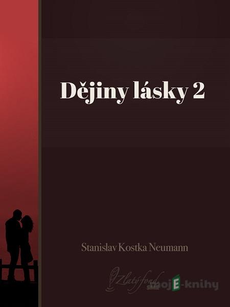 Dějiny lásky 2 - Stanislav Kostka Neumann Dějiny lásky 2 - Stanislav Kostka Neumann