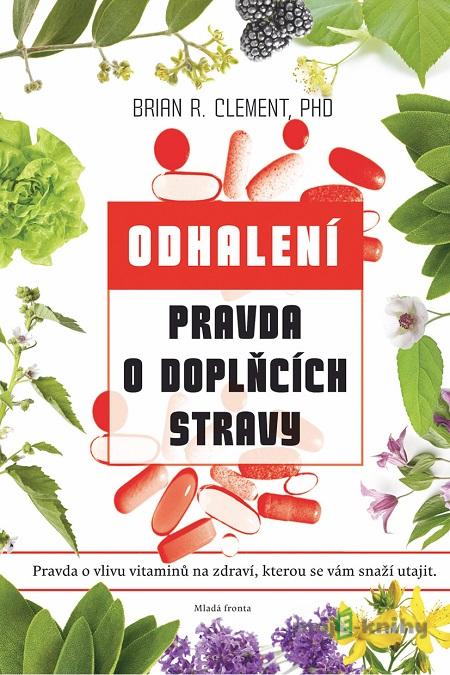 Pravda o doplňcích stravy - Brian R. Clement Pravda o doplňcích stravy - Brian R. Clement