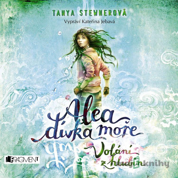 Alea - dívka moře: Volání z hlubin - Tanya Stewner Alea - dívka moře: Volání z hlubin - Tanya Stewner