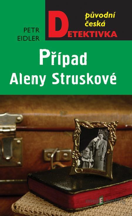 Případ Aleny Struskové - Petr Eidler Případ Aleny Struskové - Petr Eidler