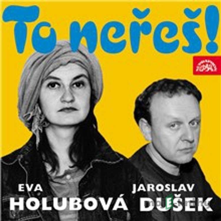 To neřeš! - Jaroslav Dušek,Eva Holubová To neřeš! - Jaroslav Dušek,Eva Holubová