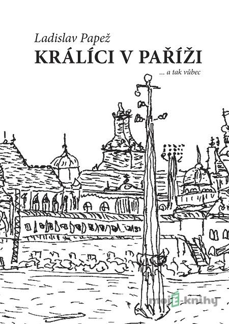 Králíci v Paříži - Ladislav Papež Králíci v Paříži - Ladislav Papež