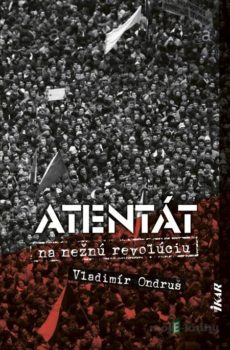 Atentát na nežnú revolúciu - Vladimír Ondruš